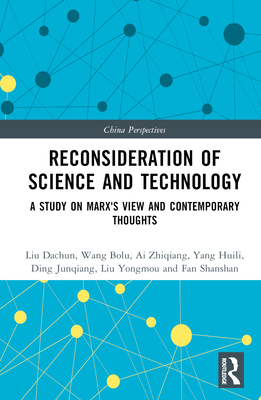 Reconsideration of Science and Technology: A Study on Marx's View and Contemporary Thoughts - Dachun, Liu, and Bolu, Wang, and Zhiqiang, Ai