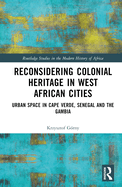Reconsidering Colonial Heritage in West African Cities: Urban Space in Cape Verde, Senegal and The Gambia