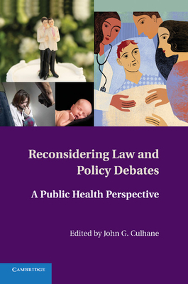 Reconsidering Law and Policy Debates: A Public Health Perspective - Culhane, John G (Editor)