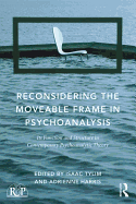 Reconsidering the Moveable Frame in Psychoanalysis: Its Function and Structure in Contemporary Psychoanalytic Theory