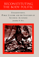Reconstituting the Body Politic: Enlightenment, Public Culture and the Invention of Aesthetic Autonomy - Hess, Jonathan M, Professor, and Hess, Johnathan M