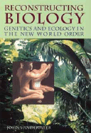 Reconstructing Biology: Genetics and Ecology in the New World Order