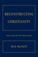 Reconstructing Christianity: Notes from the New Reformation