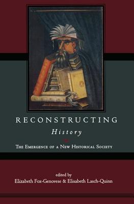 Reconstructing History - Fox-Genovese, Elizabeth (Editor), and Lasch-Quinn, Elisabeth (Editor)