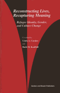 Reconstructing Lives, Recapturing Meaning: Refugee Identity, Gender, and Culture Change