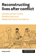 Reconstructing Lives: Victims of War in the Middle East and M?decins Sans Fronti?res