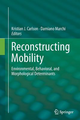 Reconstructing Mobility: Environmental, Behavioral, and Morphological Determinants - Carlson, Kristian J (Editor), and Marchi, Damiano (Editor)