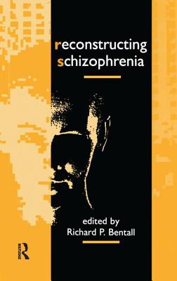 Reconstructing Schizophrenia - Bentall, Richard P. (Editor)