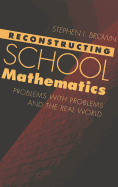 Reconstructing School Mathematics: Problems with Problems and the Real World