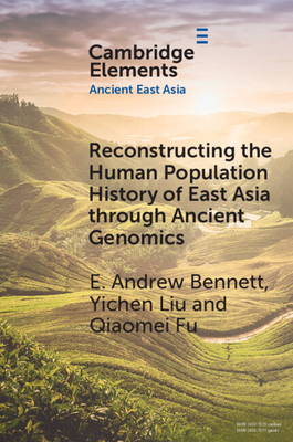 Reconstructing the Human Population History of East Asia through Ancient Genomics - Bennett, Andrew E., and Liu, Yichen, and Fu, Qiaomei