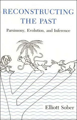 Reconstructing the Past: Parsimony, Evolution, and Inference - Sober, Elliott