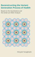 Reconstructing the Variant Generation Process of Hadith: Based on the Quantitative and the Isn d-Cum-Matn Analysis