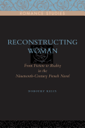 Reconstructing Woman: From Fiction to Reality in the Nineteenth-Century French Novel