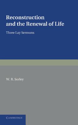 Reconstruction and the Renewal of Life: Three Lay Sermons - Sorley, W R