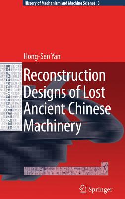 Reconstruction Designs of Lost Ancient Chinese Machinery - Yan, Hong-Sen