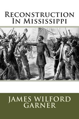 Reconstruction in Mississippi - Garner, James Wilford