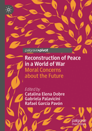 Reconstruction of Peace in a World of War: Moral Concerns about the Future