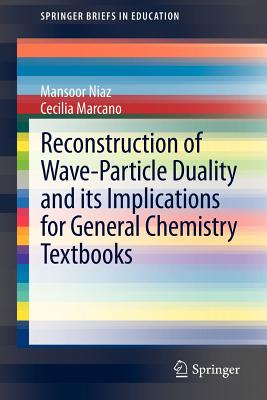 Reconstruction of Wave-Particle Duality and its Implications for General Chemistry Textbooks - Niaz, Mansoor, and Marcano, Cecilia