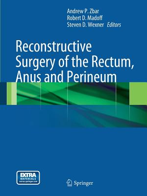 Reconstructive Surgery of the Rectum, Anus and Perineum - Zbar, Andrew P, Dr. (Editor), and Madoff, Robert D (Editor), and Wexner, Steven D, MD (Editor)