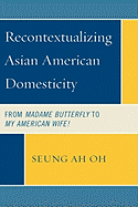 Recontextualizing Asian American Domesticity: From Madame Butterfly to My American Wife!