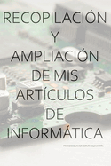 Recopilaci?n y ampliaci?n de mis art?culos de Informtica