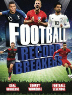 Record Breakers: Football Record Breakers: Goal scorers, trophy winners, football legends
