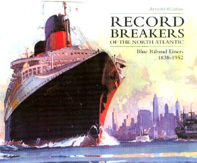 Record Breakers of the North Atlantic: Blue Riband Liners 1838-1952 - Kludas, Arnold