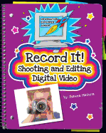 Record It!: Shooting and Editing Digital Video