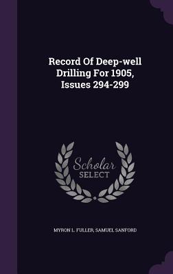 Record Of Deep-well Drilling For 1905, Issues 294-299 - Fuller, Myron L, and Sanford, Samuel