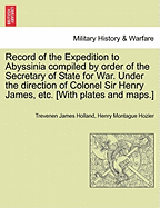 Record of the Expedition to Abyssinia compiled by order of the Secretary of State for War. Under the direction of Colonel Sir Henry James, etc. [With plates and maps.] Vol. I.