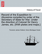 Record of the Expedition to Abyssinia compiled by order of the Secretary of State for War. Under the direction of Colonel Sir Henry James, etc. [With plates and maps.] VOL. II