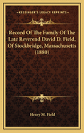 Record of the Family of the Late Reverend David D. Field, of Stockbridge, Massachusetts (1880)