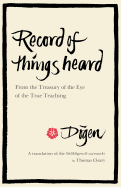 Record of Things Heard: From the Treasury of the Eye of the True Teaching