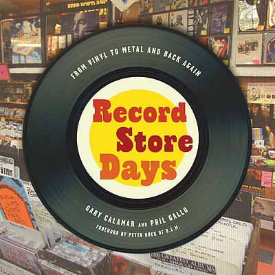 Record Store Days: From Vinyl to Digital and Back Again - Calamar, Gary, and Gallo, Phil, and Calamar, Scott (Editor)
