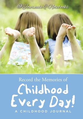 Record the Memories of Childhood Every Day! A Childhood Journal - @ Journals and Notebooks