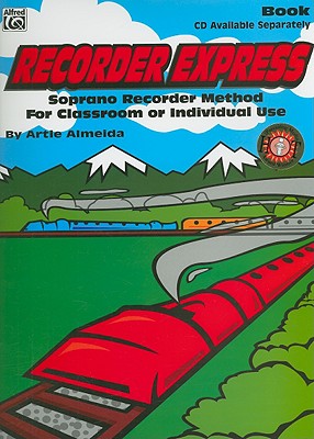 Recorder Express: Soprano Recorder Method for Classroom or Individual Use - Almeida, Artie