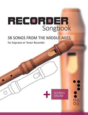 Recorder Songbook - 38 Songs from the Middle Ages: + Sounds Online - Schipp, Bettina, and Boegl, Reynhard