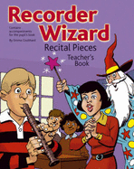 Recorder Wizard Recital Pieces: Teacher'S Book