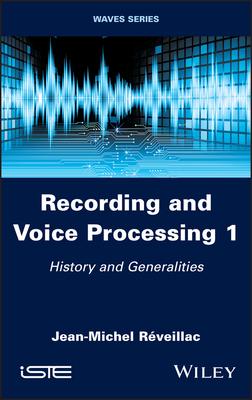 Recording and Voice Processing, Volume 1: History and Generalities - Rveillac, Jean-Michel
