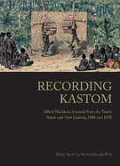 Recording Kastom: Alfred Haddon's Journals from the Torres Strait and New Guinea, 1888 and 1898