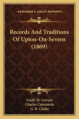 Records and Traditions of Upton-On-Severn (1869) - Lawson, Emily M, and Cattermole, Charles (Illustrator), and Clarke, G R (Illustrator)