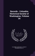 Records - Columbia Historical Society of Washington, Volume 24