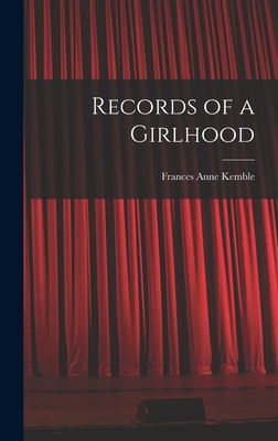 Records of a Girlhood - Kemble, Frances Anne