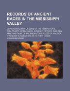 Records of Ancient Races in the Mississippi Valley; Being an Account of Some of the Pictographs, Sculptured Hieroglyphs, Symbolic Devices, Emblems and Traditions of the Prehistoric Races of America, with Some Suggestions as to Their Origin