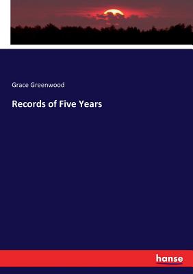 Records of Five Years - Greenwood, Grace