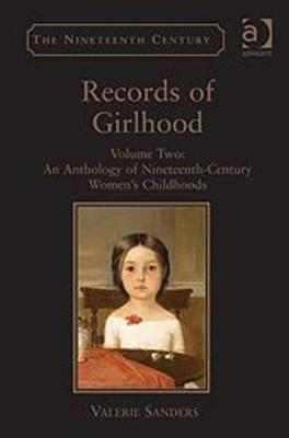 Records of Girlhood: Volume Two: An Anthology of Nineteenth-Century Women's Childhoods - Sanders, Valerie, Professor