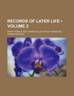 Records of Later Life (Volume 2) - Kemble, Fanny