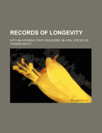 Records of Longevity: With an Introductory Discourse on Vital Statistics