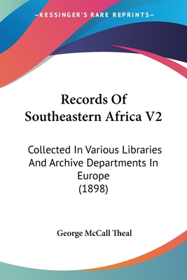 Records Of Southeastern Africa V2: Collected In Various Libraries And Archive Departments In Europe (1898) - Theal, George McCall