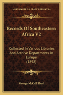 Records of Southeastern Africa V2: Collected in Various Libraries and Archive Departments in Europe (1898)